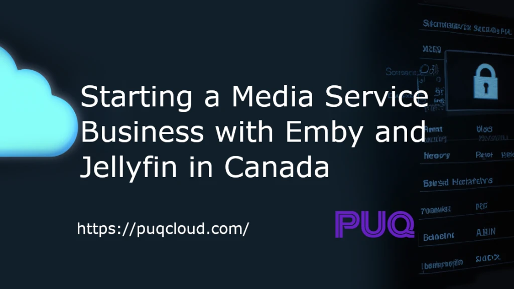 Launching Media Service Businesses with Emby and Jellyfin in Canada